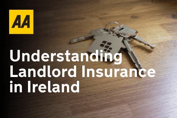 Understanding Landlord Insurance and Its Benefits in Ireland, Landlord insurance in Ireland, AA Landlord Insurance