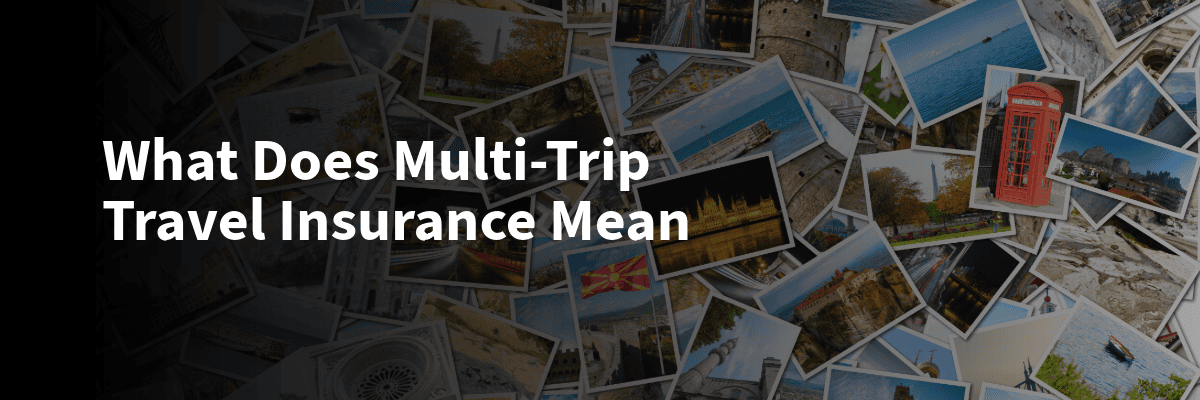 What does multi trip travel insurance